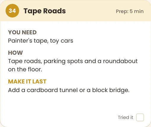 Sample activity card: Tape Roads. You need painter's tape and toy cars. Tape roads, parking spots and a roundabout on the floor.